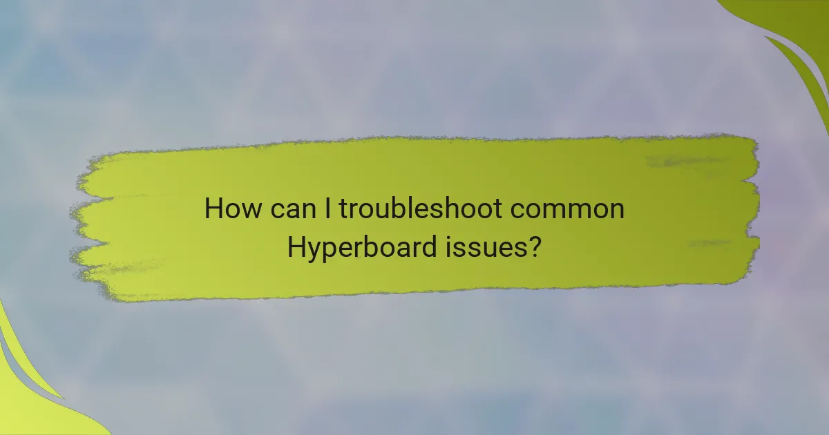 How can I troubleshoot common Hyperboard issues?