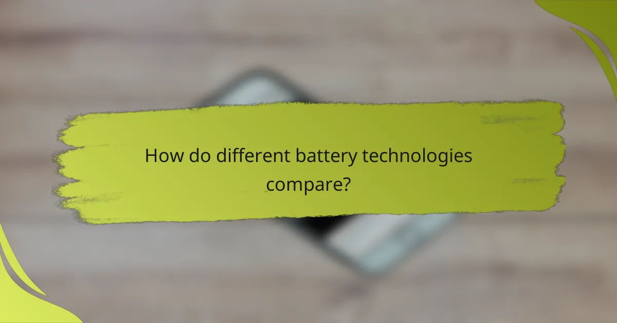 How do different battery technologies compare?