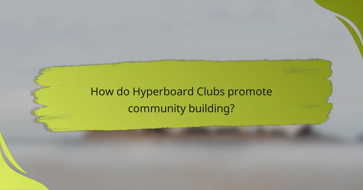 How do Hyperboard Clubs promote community building?