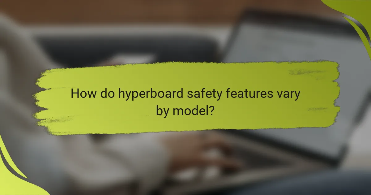 How do hyperboard safety features vary by model?
