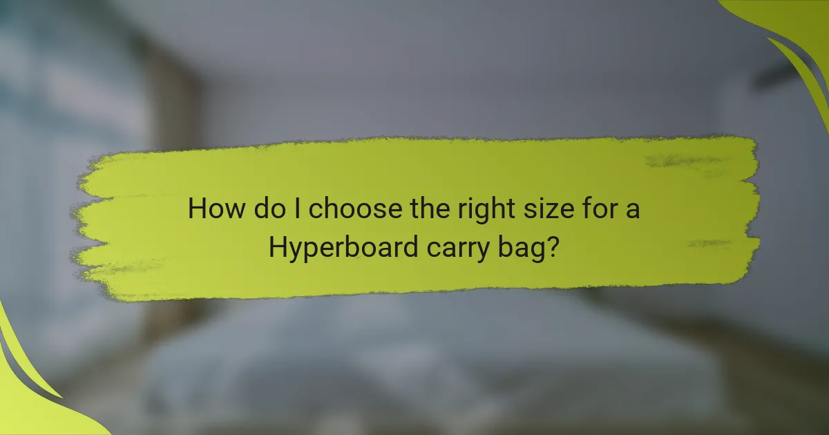 How do I choose the right size for a Hyperboard carry bag?