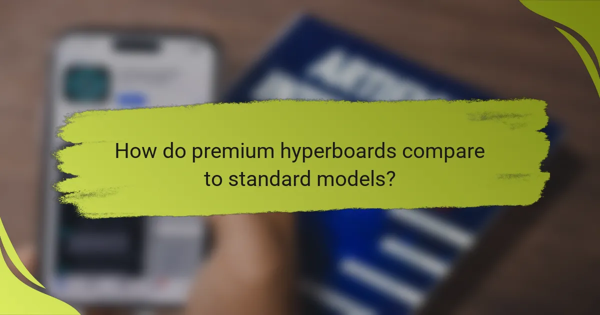 How do premium hyperboards compare to standard models?