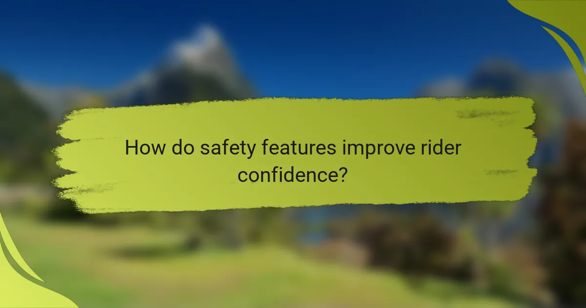 How do safety features improve rider confidence?