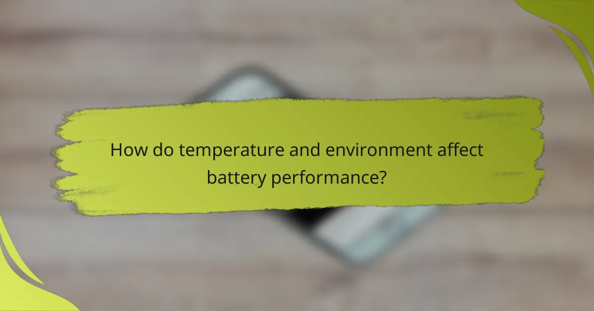 How do temperature and environment affect battery performance?