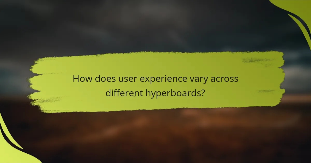 How does user experience vary across different hyperboards?