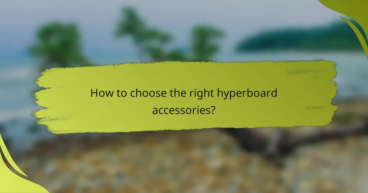 How to choose the right hyperboard accessories?