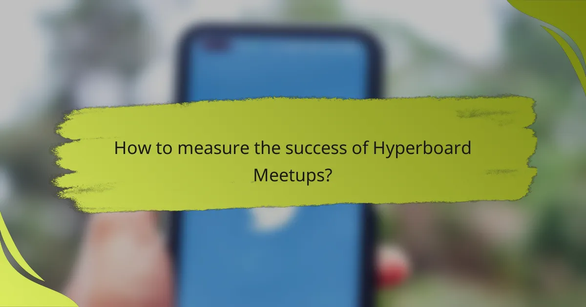 How to measure the success of Hyperboard Meetups?