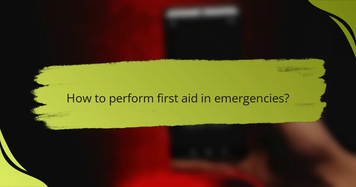 How to perform first aid in emergencies?