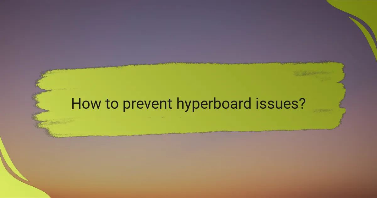 How to prevent hyperboard issues?