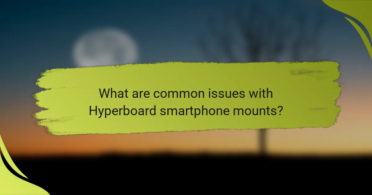 What are common issues with Hyperboard smartphone mounts?