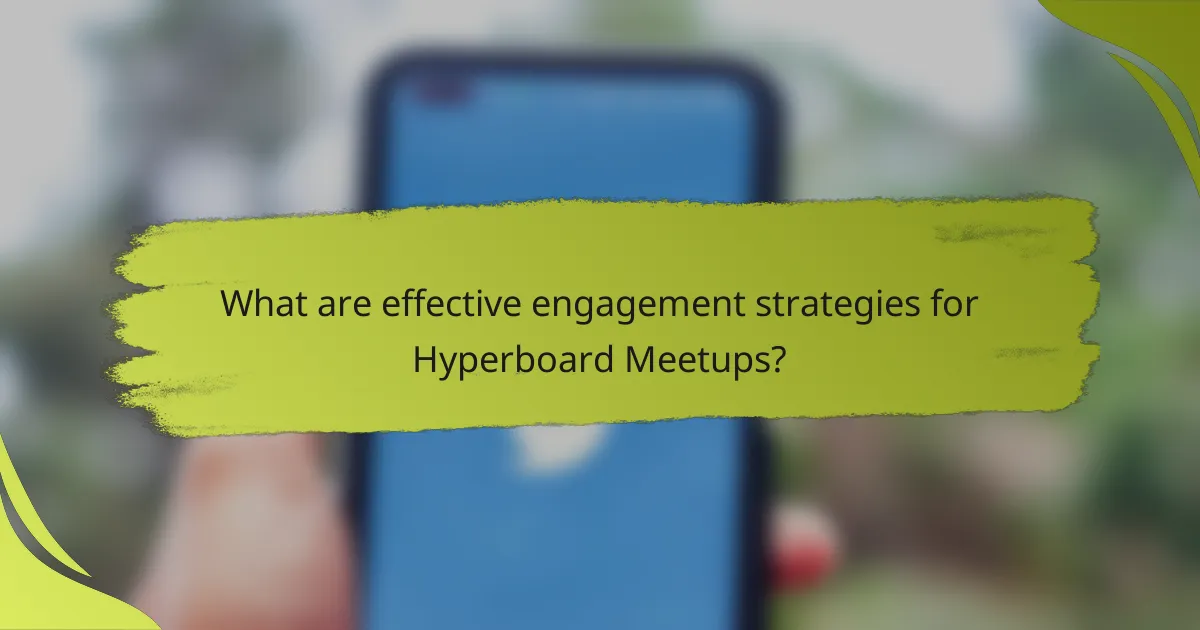 What are effective engagement strategies for Hyperboard Meetups?