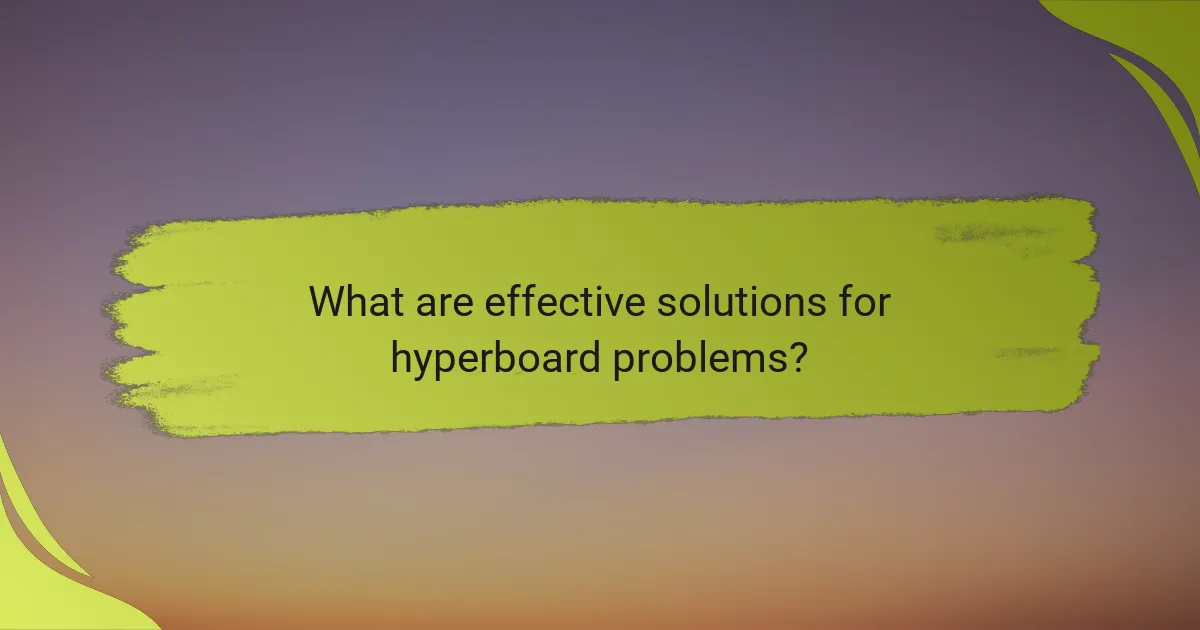 What are effective solutions for hyperboard problems?