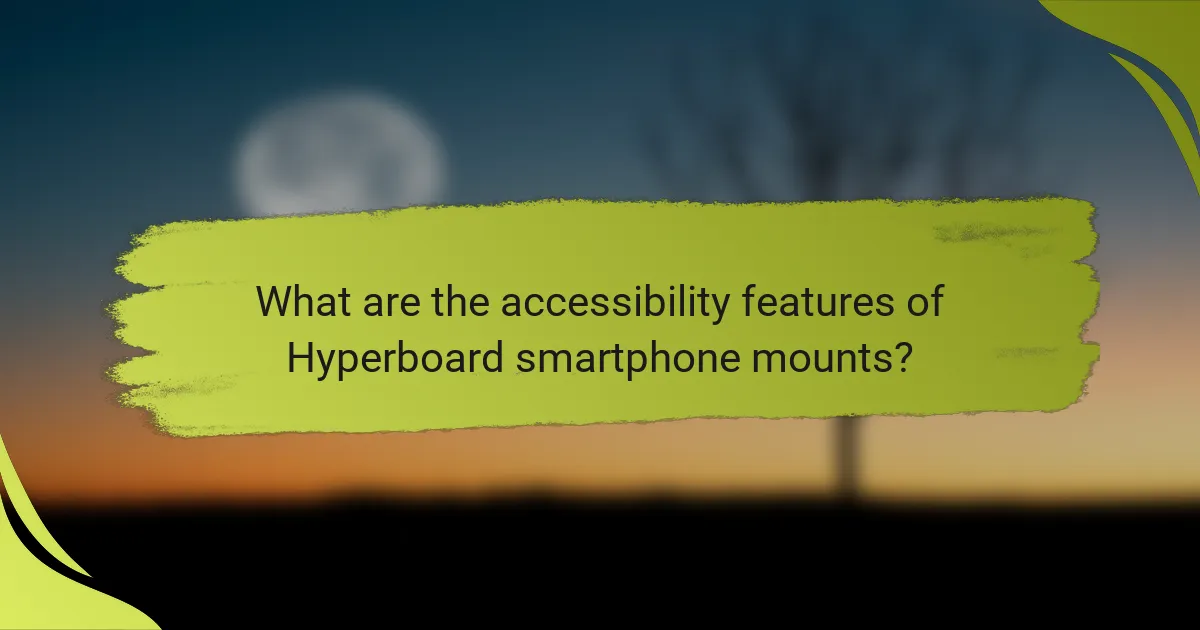 What are the accessibility features of Hyperboard smartphone mounts?