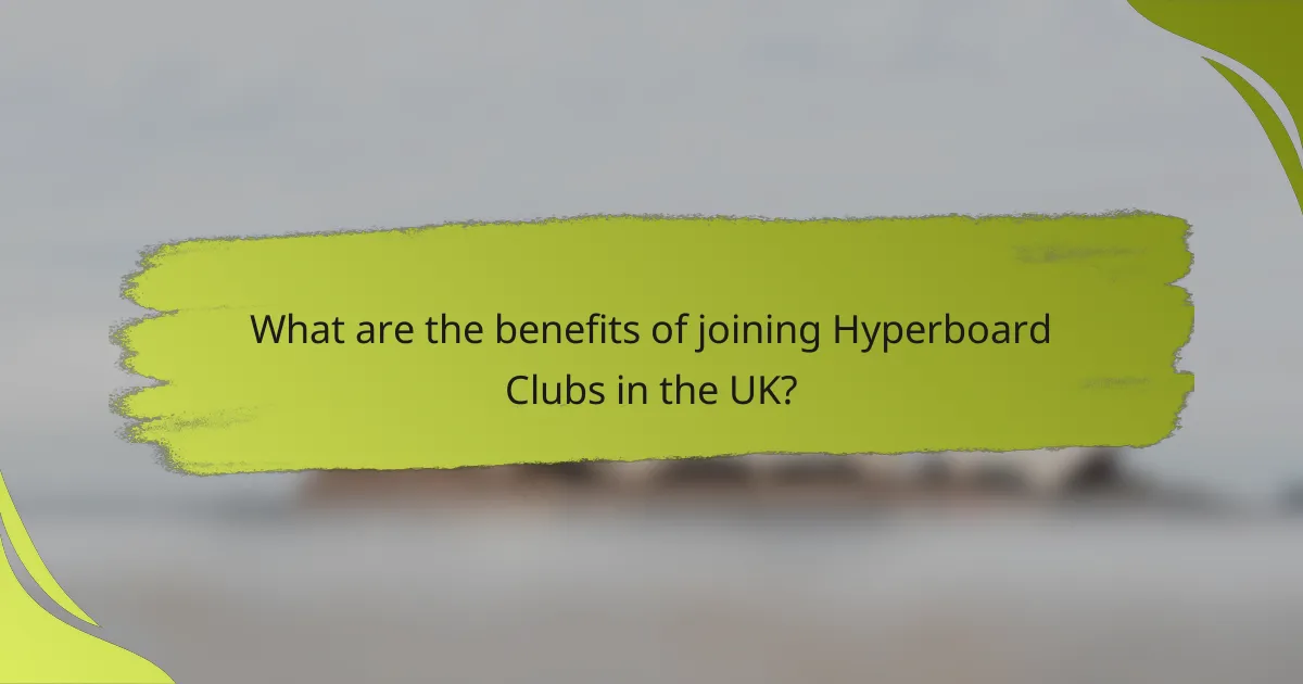What are the benefits of joining Hyperboard Clubs in the UK?