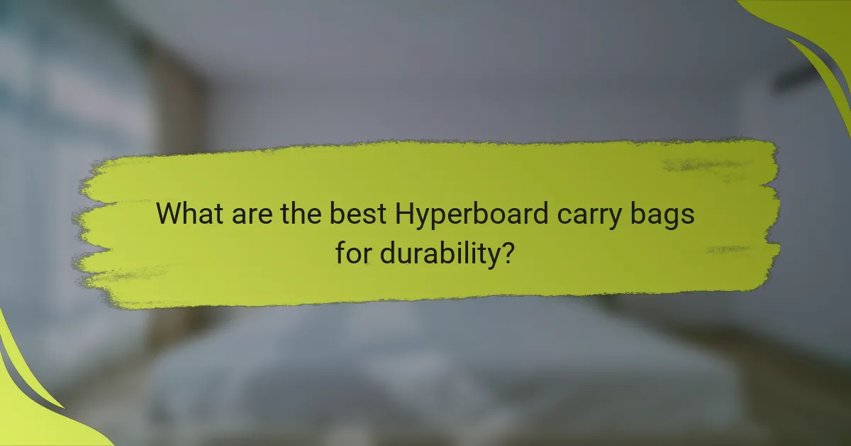 What are the best Hyperboard carry bags for durability?