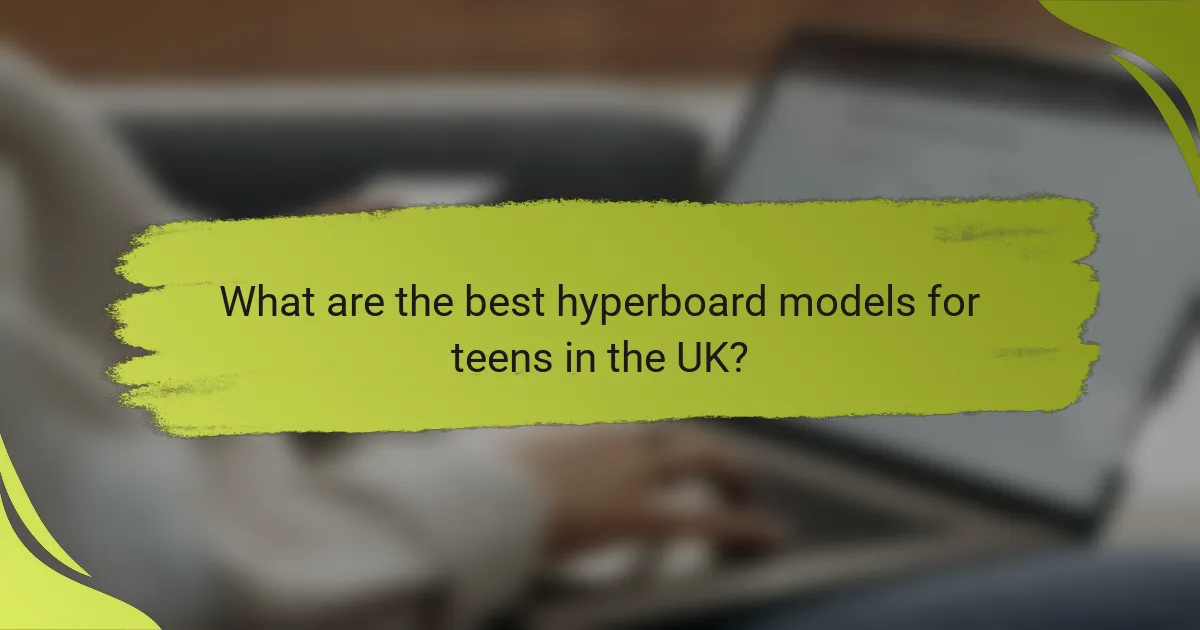 What are the best hyperboard models for teens in the UK?