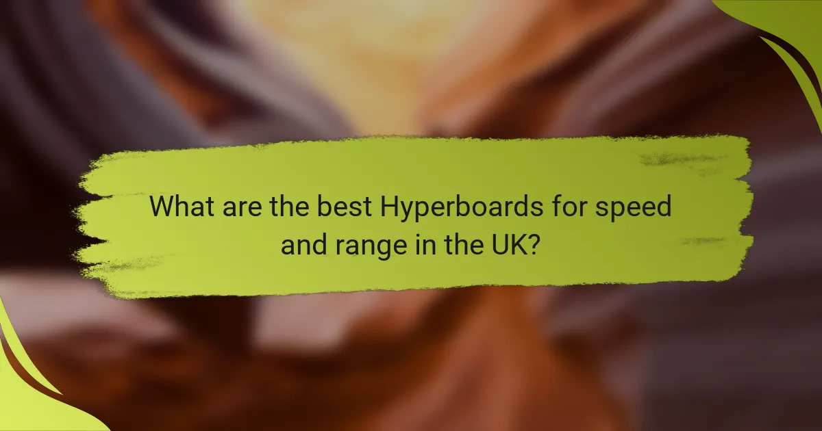 What are the best Hyperboards for speed and range in the UK?