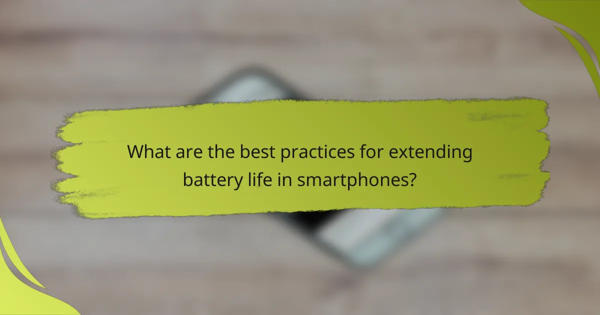 What are the best practices for extending battery life in smartphones?