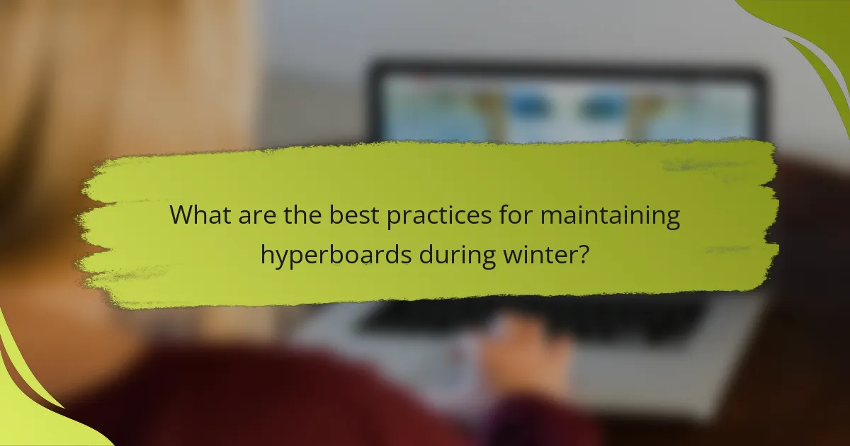 What are the best practices for maintaining hyperboards during winter?