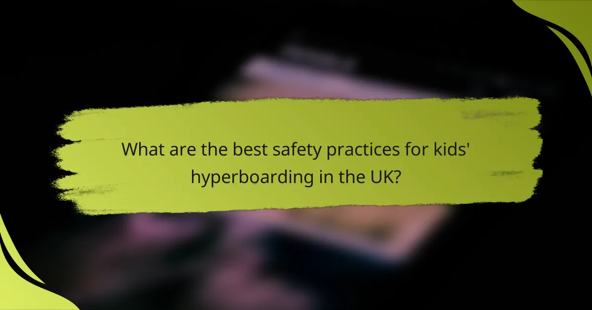 What are the best safety practices for kids' hyperboarding in the UK?