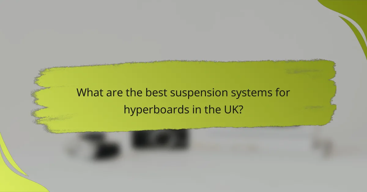 What are the best suspension systems for hyperboards in the UK?