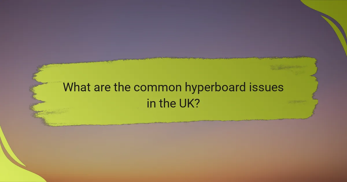 What are the common hyperboard issues in the UK?