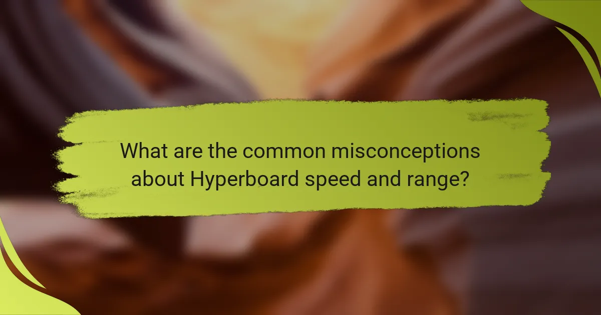 What are the common misconceptions about Hyperboard speed and range?