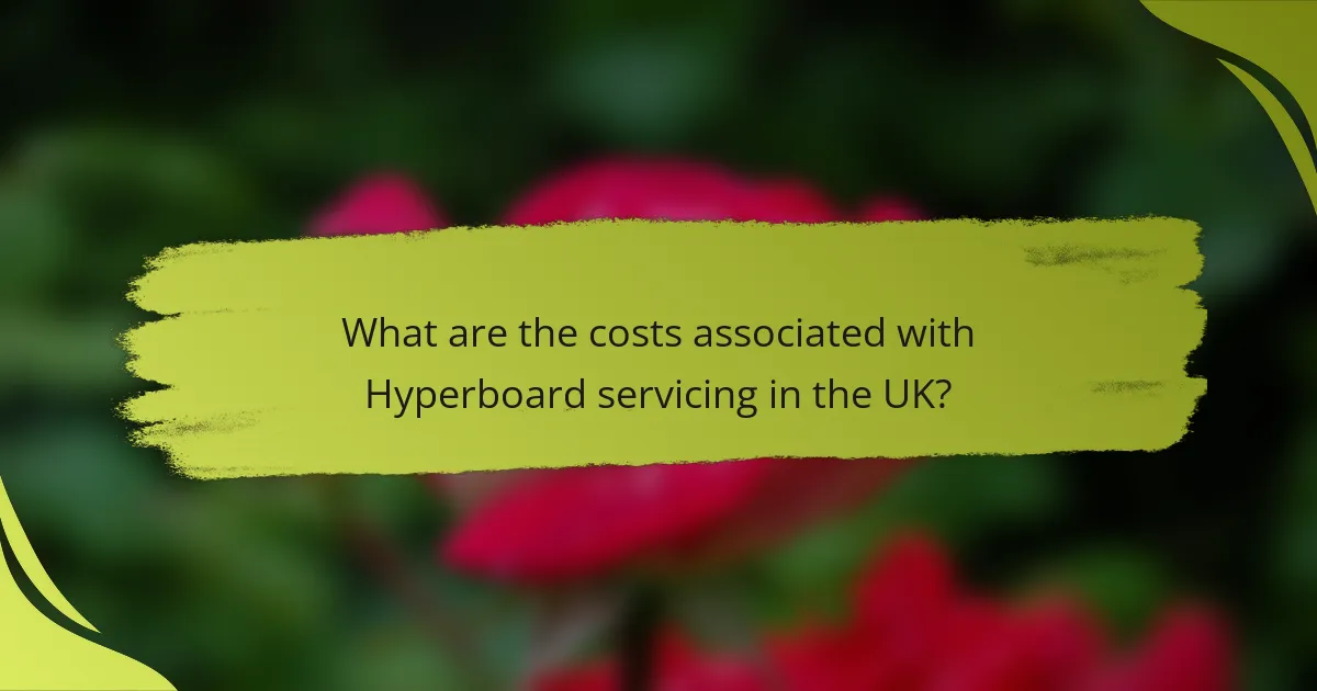 What are the costs associated with Hyperboard servicing in the UK?