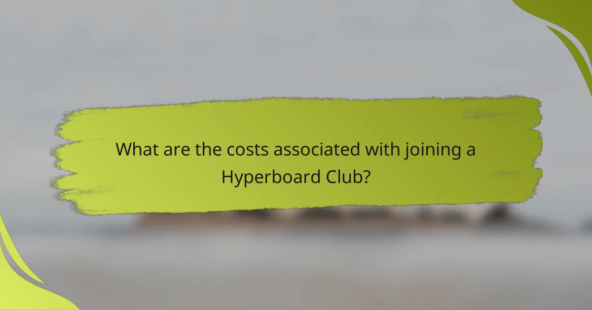 What are the costs associated with joining a Hyperboard Club?