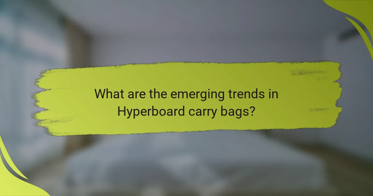 What are the emerging trends in Hyperboard carry bags?