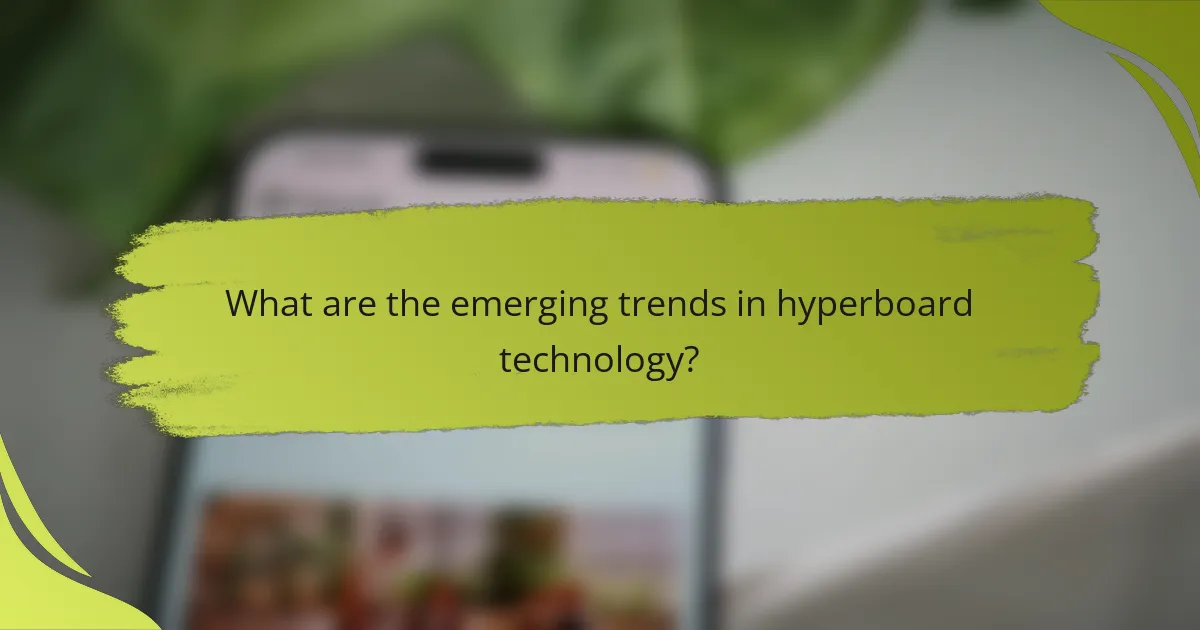 What are the emerging trends in hyperboard technology?