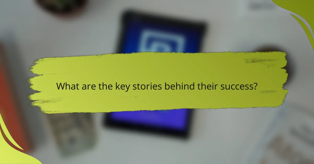 What are the key stories behind their success?