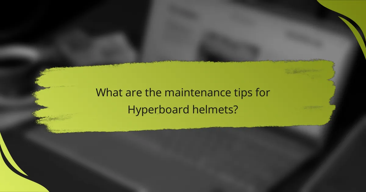 What are the maintenance tips for Hyperboard helmets?