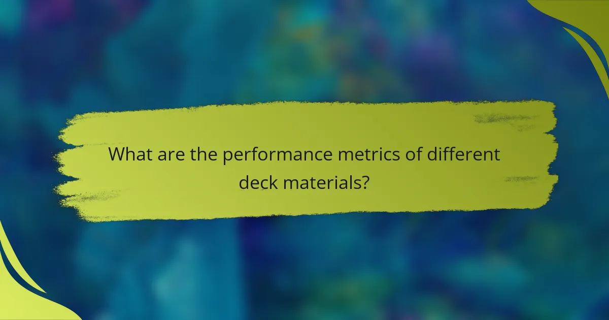 What are the performance metrics of different deck materials?