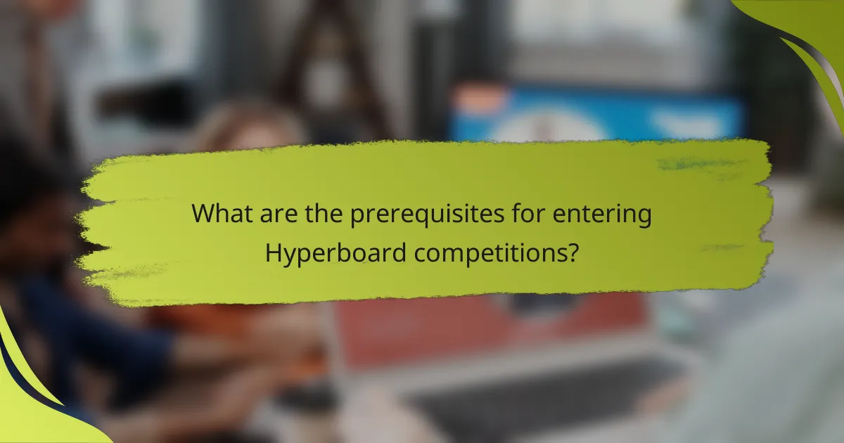 What are the prerequisites for entering Hyperboard competitions?