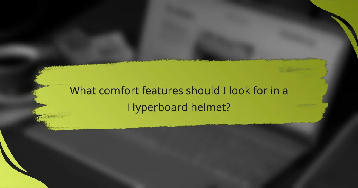 What comfort features should I look for in a Hyperboard helmet?