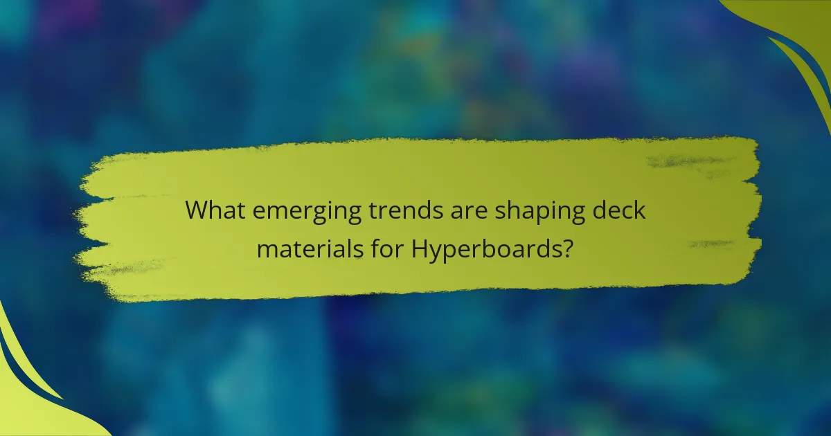 What emerging trends are shaping deck materials for Hyperboards?