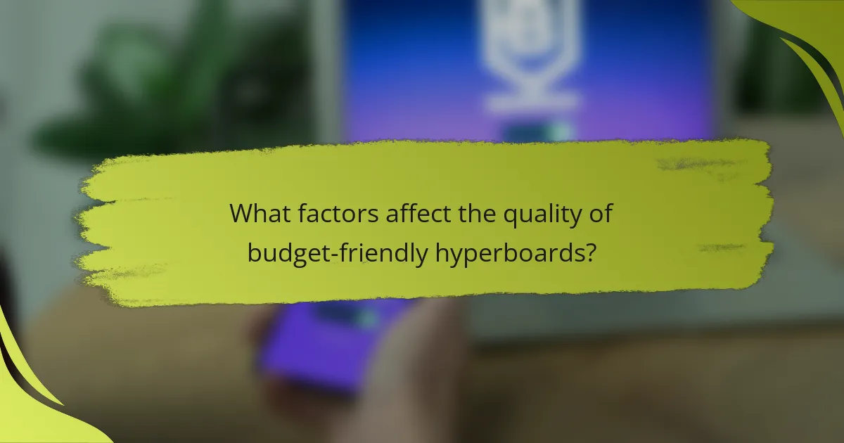 What factors affect the quality of budget-friendly hyperboards?
