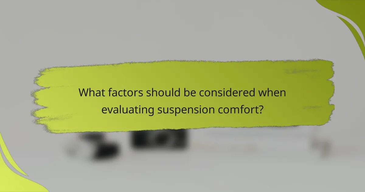 What factors should be considered when evaluating suspension comfort?
