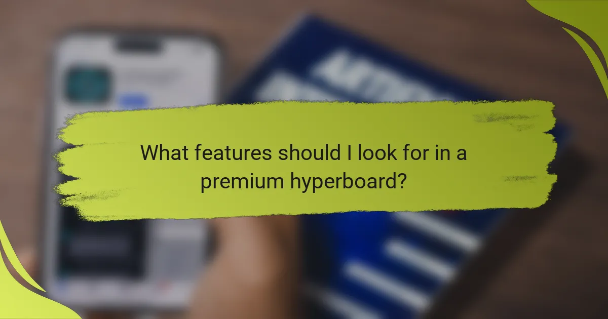 What features should I look for in a premium hyperboard?