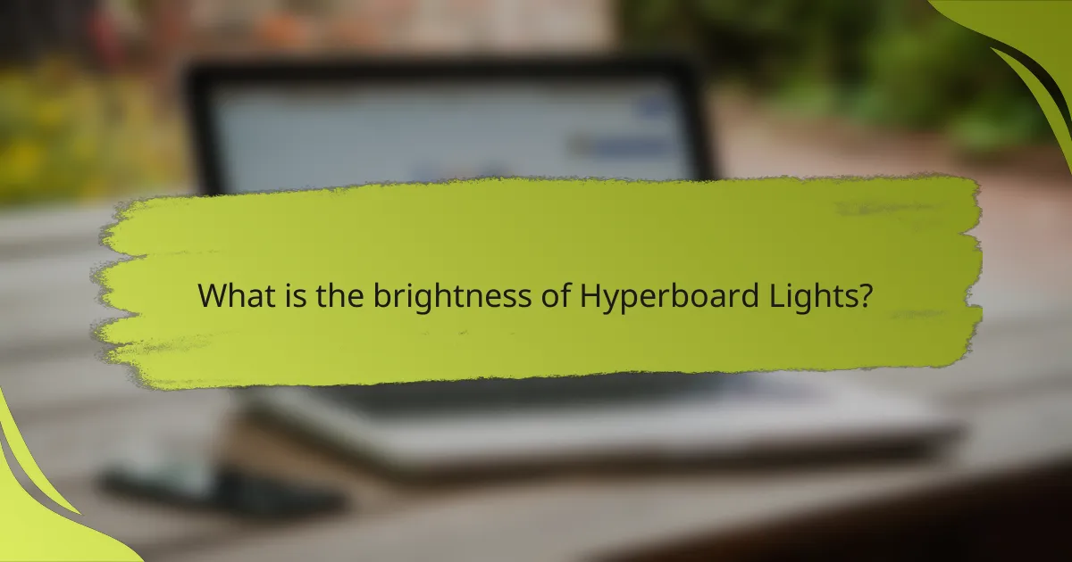 What is the brightness of Hyperboard Lights?
