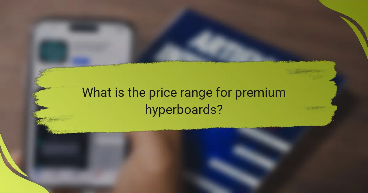 What is the price range for premium hyperboards?