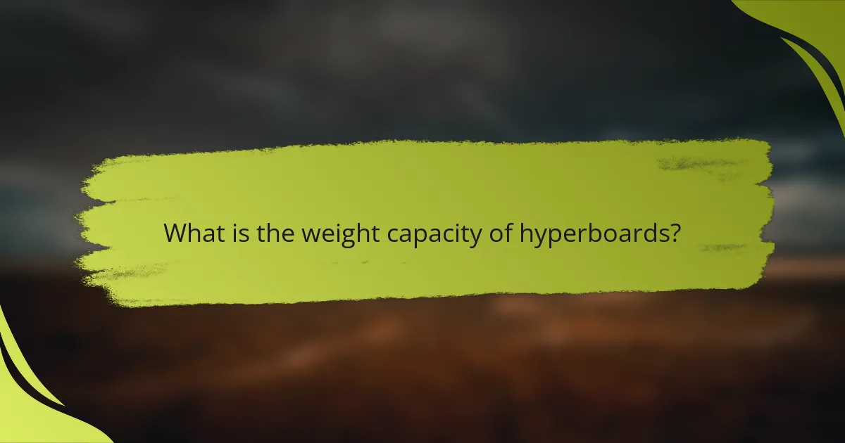 What is the weight capacity of hyperboards?