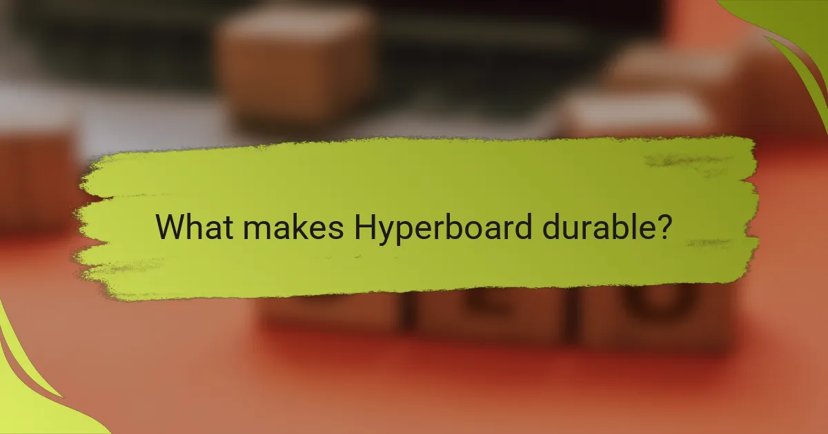 What makes Hyperboard durable?