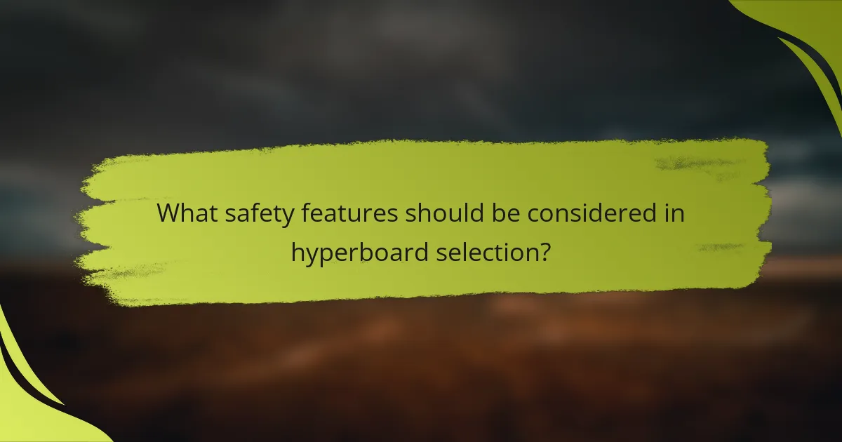What safety features should be considered in hyperboard selection?