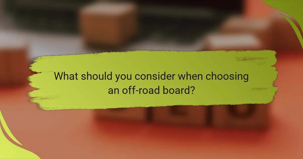 What should you consider when choosing an off-road board?
