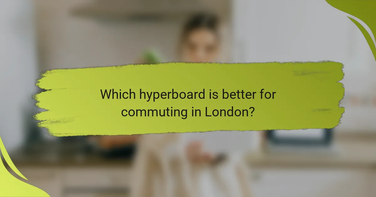 Which hyperboard is better for commuting in London?